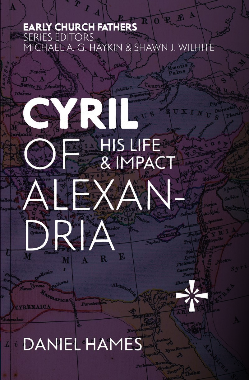 Cyril of Alexandria: His Life and Impact